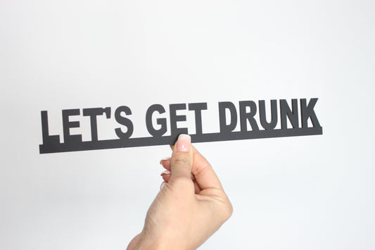 LET'S GET DRUNK - Premium Acrylic Sign