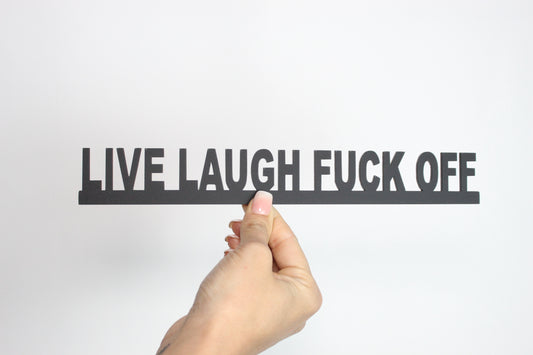 LIVE LAUGH FUCK OFF - Premium Acrylic Sign