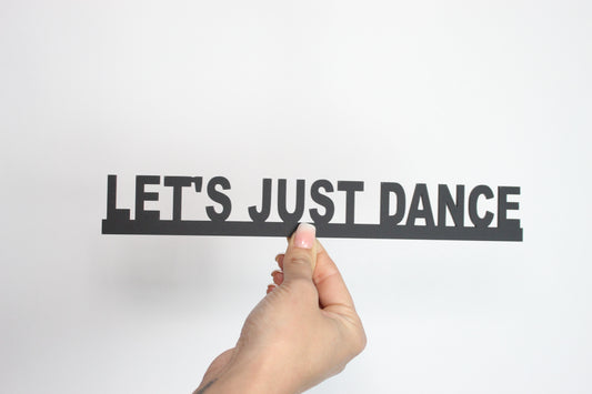 LET'S JUST DANCE - Premium Acrylic Sign