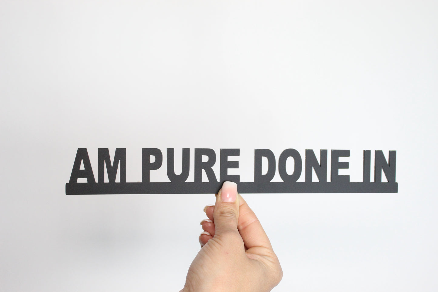 AM PURE DONE IN - Premium Acrylic Sign