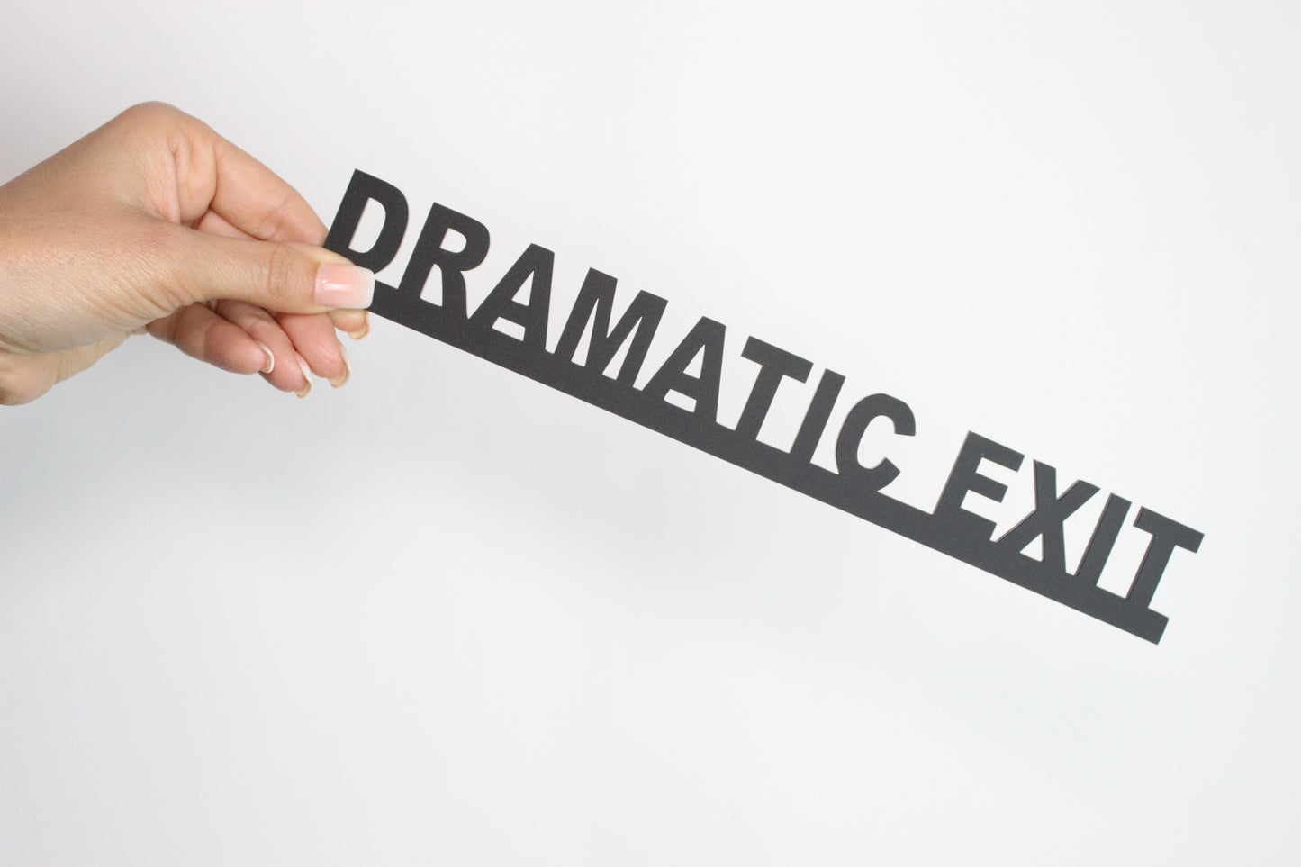 DRAMATIC EXIT - Premium Acrylic Sign