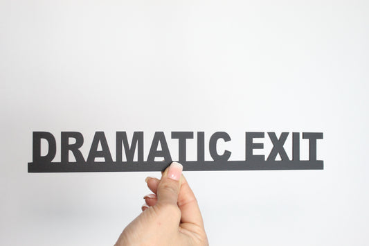 DRAMATIC EXIT - Premium Acrylic Sign