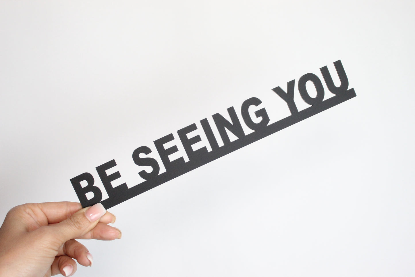 BE SEEING YOU - Premium Acrylic Sign