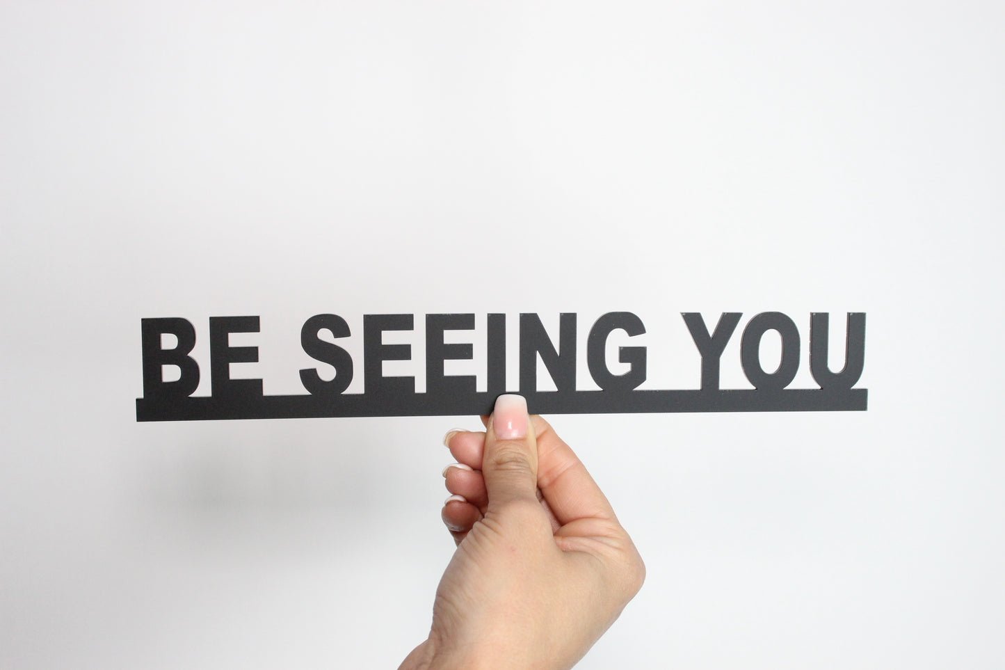 BE SEEING YOU - Premium Acrylic Sign