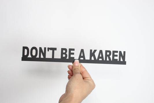 DON'T BE A KAREN - Premium Acrylic Sign