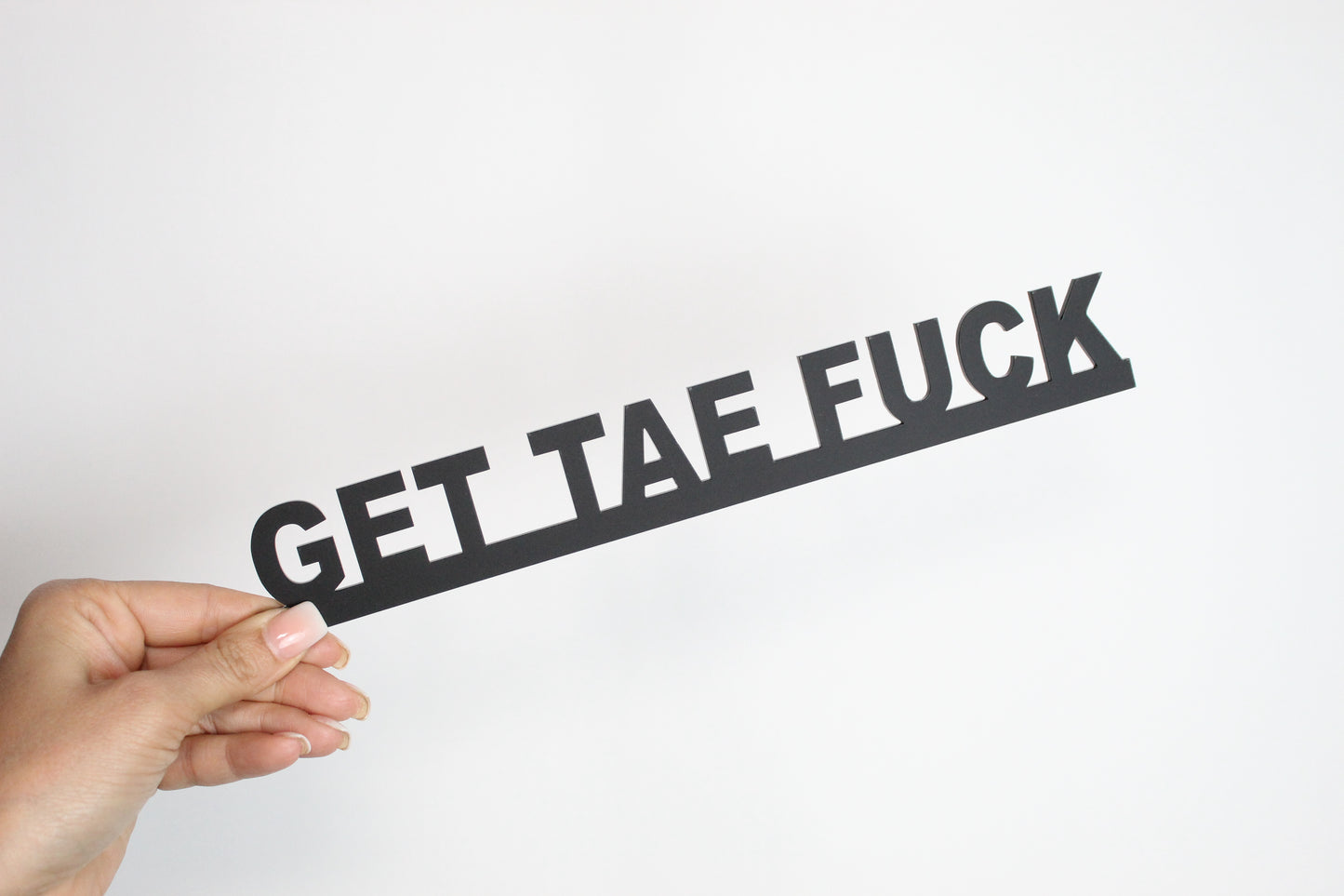 GET TAE FUCK - Premium Acrylic Sign