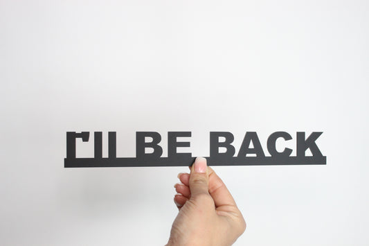 I'LL BE BACK - Premium Acrylic Sign