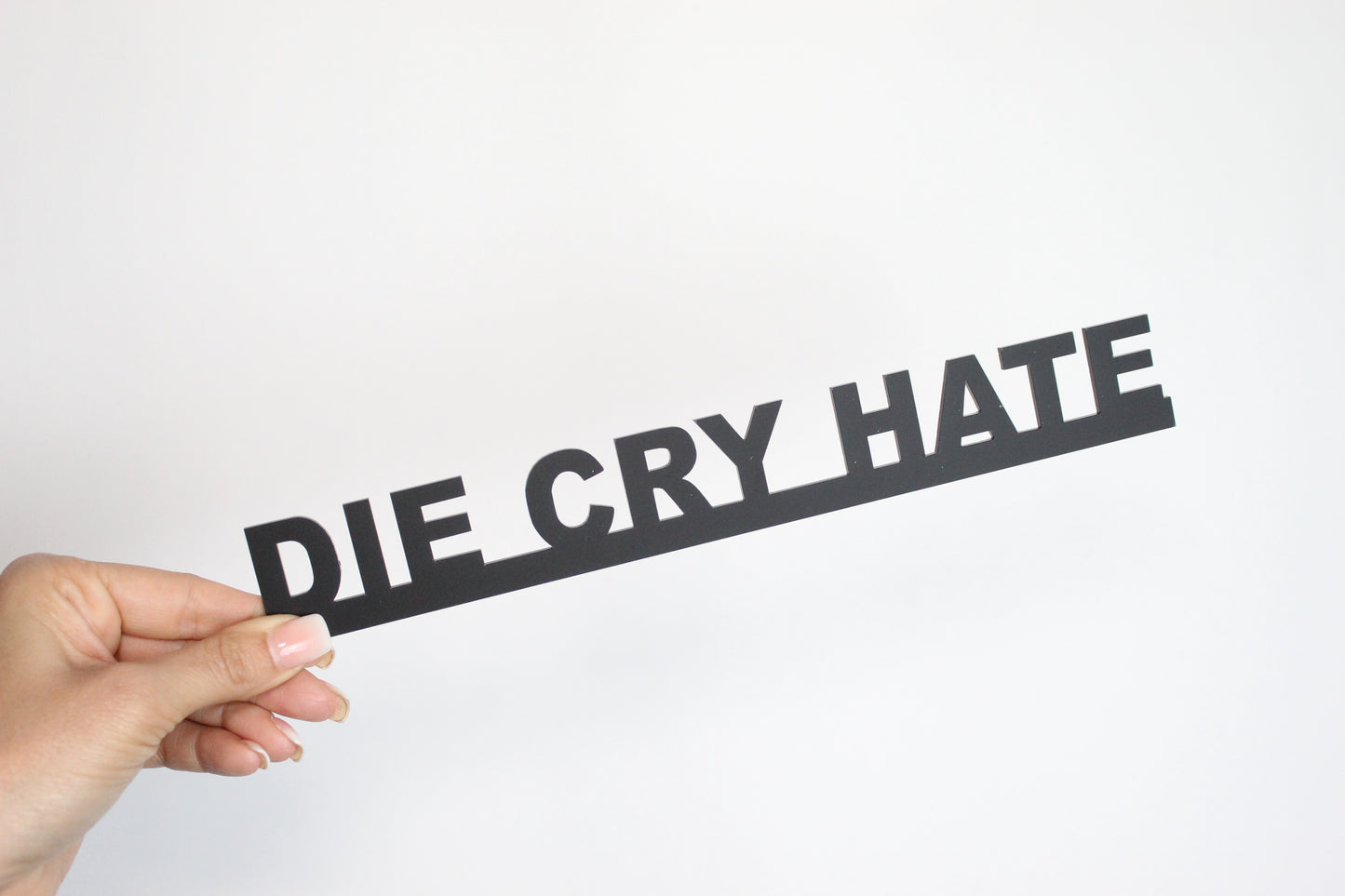 DIE CRY HATE - Premium Acrylic Sign