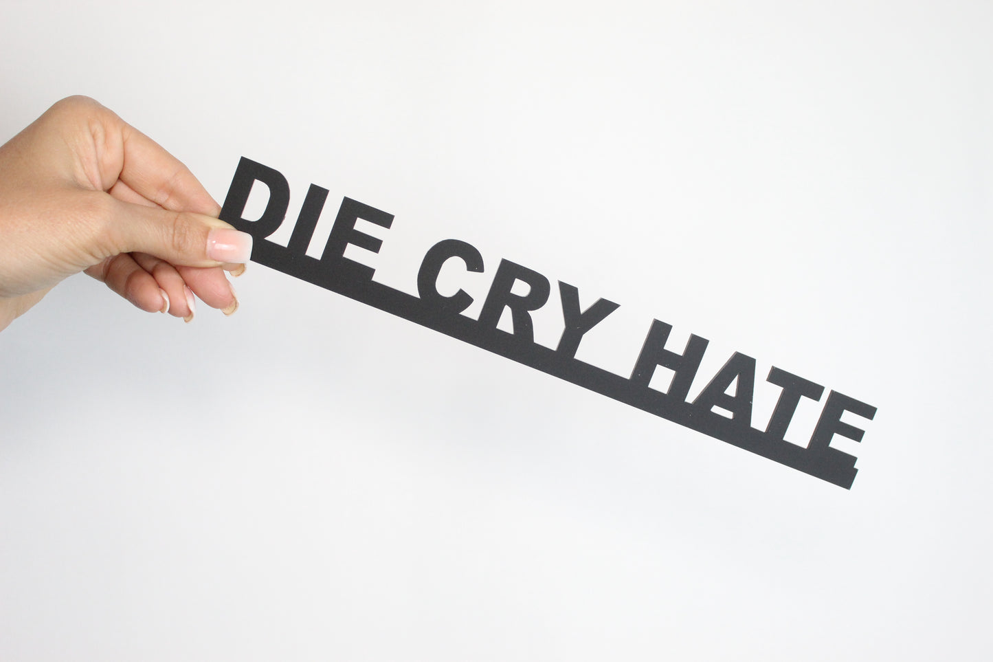 DIE CRY HATE - Premium Acrylic Sign