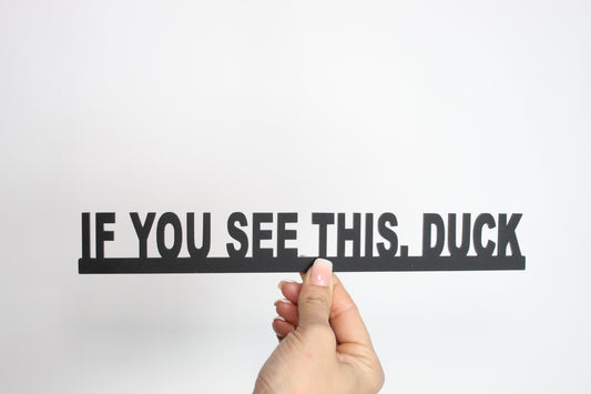 IF YOU SEE THIS DUCK - Premium Acrylic Sign